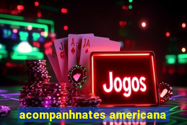 acompanhnates americana